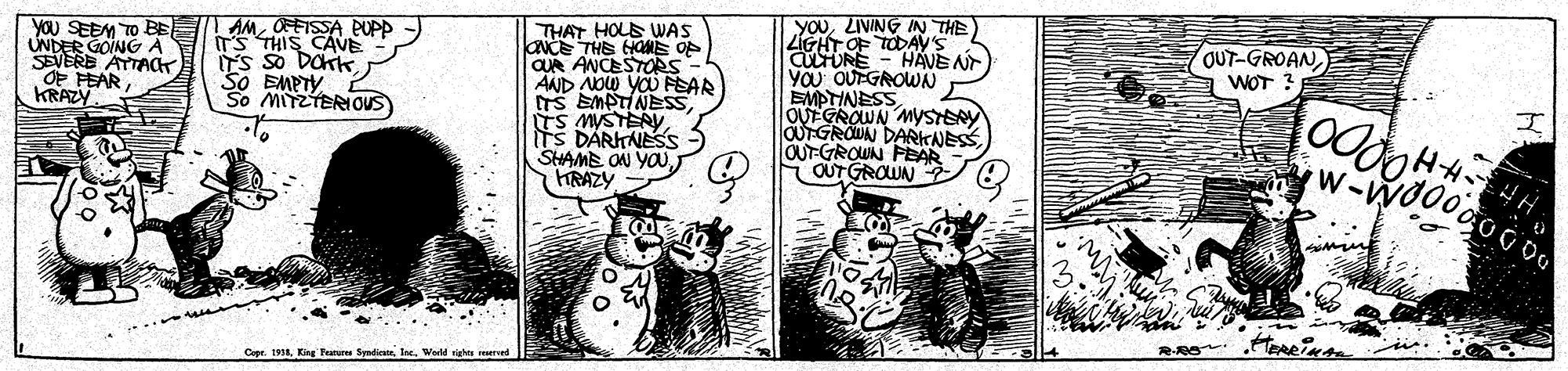 Parallel OCR: YOU SEEM TO BE UNDER GOING A SEVERE ATTACK OF FEARKRAZY AMOFFISSA PUPP ITS THIS CAVE T's so Dor THAT HOLS WAS ONCE THE HAME OP QUA ANCESTORS- AND NOW YOU FEAR TS EMPTINEss TS MYSTER ts DARITNESS StHAME OAN YOU KRAZY YOULIVING IN THE ZIGHT OF TODAY'S aURE YOU OUEGAOWN EMPTINESS OUT-GROANWOT ? HAVE N So MITZTERIOUS ? OUTGROUN DARKNESSOUT-GROWN FEAR OUT GROUN Copr. 1931World righer RRO rein YOU SEEM TO BE UNDER GOING A SEVERE ATTACK OF FEARKRAZY AMOFFISSA PUPP ITS THIS CAVE T's so Dor THAT HOLS WAS ONCE THE HAME OP QUA ANCESTORS- AND NOW YOU FEAR TS EMPTINEss TS MYSTER ts DARITNESS StHAME OAN YOU KRAZY YOULIVING IN THE ZIGHT OF TODAY'S aURE YOU OUEGAOWN EMPTINESS OUT-GROANWOT ? HAVE N So MITZTERIOUS ? OUTGROUN DARKNESSOUT-GROWN FEAR OUT GROUN Copr. 1931King Features SyadicateWorld righer RRO rein