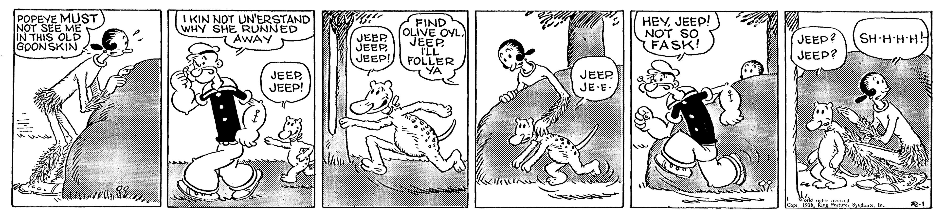 Rectangle OCR: POPEYE MUST NOT SEE ME IN THIS OLD GOON SKIN I KIN NOT UN'ERSTAND WHY SHE RUNNED AWAY HEYJEEP! NOT SO FASK! FIND JEEROLIVE OYL JEEP JEEP! JEEP? JEEP? JEEP SH-HH H! FOLLER YA JEEPJEEP! JEEP JE-E R-1 POPEYE MUST NOT SEE ME IN THIS OLD GOON SKIN I KIN NOT UN'ERSTAND WHY SHE RUNNED AWAY HEYJEEP! NOT SO FASK! FIND JEEROLIVE OYL JEEP JEEP! JEEP? JEEP? JEEP SH-HH H! FOLLER YA JEEPJEEP! JEEP JE-E R-1