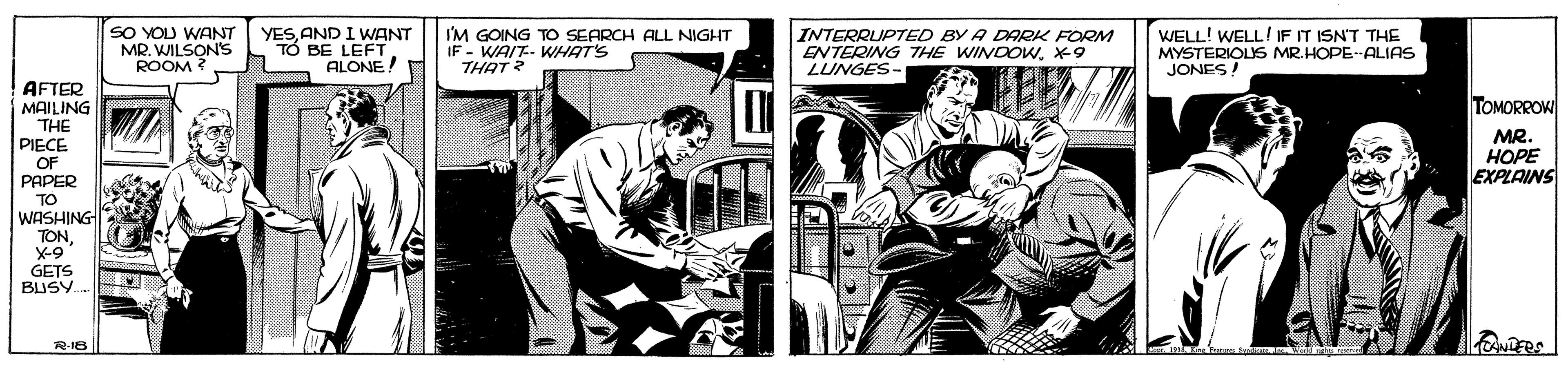 Fiction OCR: SO YOU WANT MR. WILSON's ROOM ? YESAND I WANT TÓ BE LEFT ALONE! I'M GOING TO SEARCH ALL NIGHT IF - WAIT- WHAT'S THAT ? INTERRUPTED BY A DARK FORM ENTERING THE WINDOWX9 LUNGES- WELL! WELL! IF IT ISNT THE MYSTERIOLS MR.HOPE--ALIAS JONES! AFTER MAILING THE TOMORROW MR. HOPE EXPLAINS PIECE OF PAPER TO WASHING TONGETS BUSY. R-18 SO YOU WANT MR. WILSON's ROOM ? YESAND I WANT TÓ BE LEFT ALONE! I'M GOING TO SEARCH ALL NIGHT IF - WAIT- WHAT'S THAT ? INTERRUPTED BY A DARK FORM ENTERING THE WINDOWX9 LUNGES- WELL! WELL! IF IT ISNT THE MYSTERIOLS MR.HOPE--ALIAS JONES! AFTER MAILING THE TOMORROW MR. HOPE EXPLAINS PIECE OF PAPER TO WASHING TONGETS BUSY. R-18