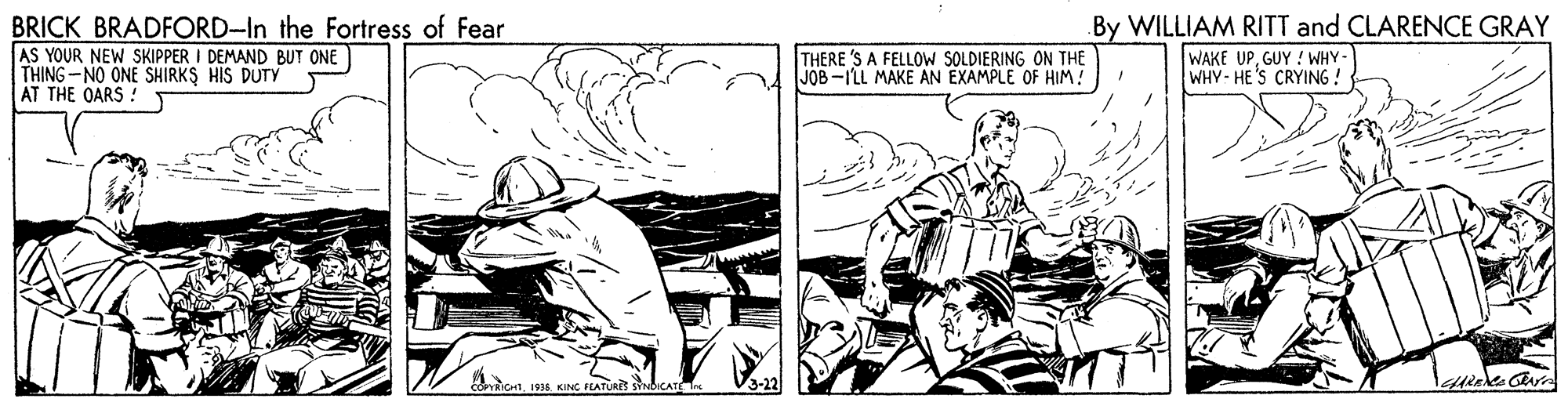 Line art OCR: BRICK BRADFORD-In the Fortress of Fear AS YOUR NEW SKIPPER I DEMAND BUT ONE THING-NO ONE SHIRKS HIS DUTY AT THE OARS ! By WILLIAM RITT and CLARENCE GRAY THERE 'S A FELLOW SOLDIERING ON THE JOB-ILL MAKE AN EXAMPLE OF HIM! WAKE UPGUY ! WHY- WHY HE'S CRYING ! Aert1938 KING FEATURS inbicaT BRICK BRADFORD-In the Fortress of Fear AS YOUR NEW SKIPPER I DEMAND BUT ONE THING-NO ONE SHIRKS HIS DUTY AT THE OARS ! By WILLIAM RITT and CLARENCE GRAY THERE 'S A FELLOW SOLDIERING ON THE JOB-ILL MAKE AN EXAMPLE OF HIM! WAKE UPGUY ! WHY- WHY HE'S CRYING ! Aert1938 KING FEATURS inbicaT