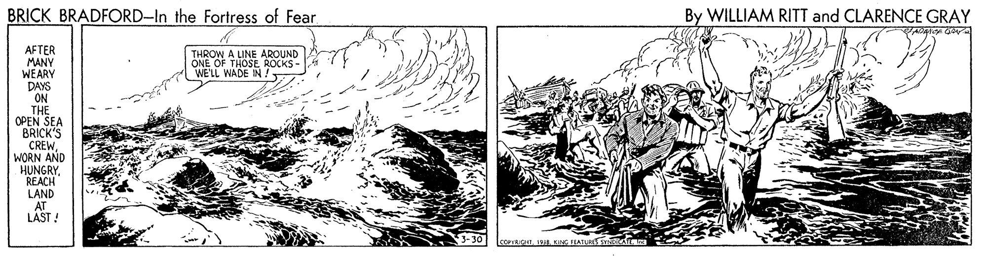 Monochrome OCR: BRICK BRADFORD-In the Fortress of Fear By WILLIAM RITT and CLARENCE GRAY ADMCA O AFTER MANY WEARY DAYS ON THE OPEN SEA BRICK'S CREWWORN AND HUNGRYREACH LAND AT LAST ! THROWHOSE ROCKS - WE'LL WADE IN! 3-30 COPVRGHT198 KING FEATURIS a BRICK BRADFORD-In the Fortress of Fear By WILLIAM RITT and CLARENCE GRAY ADMCA O AFTER MANY WEARY DAYS ON THE OPEN SEA BRICK'S CREWWORN AND HUNGRYREACH LAND AT LAST ! THROWHOSE ROCKS - WE'LL WADE IN! 3-30 COPVRGHT198 KING FEATURIS a