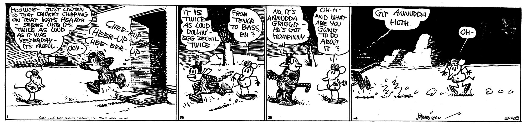 Drawing OCR: OH-H- AND WHAT ARE YOU GOING TO DO ABOUT IT ? NOIT'S ANNUDDA GiT ANNUDDA HOTH Hoo WDE- JUST LISTEN TO THAT CRICket CHIRPING ON THAT KAYS HEARTH SEEMS COKE ITS TWICE AS AS IT WAS YESTERDAY - TS AWFUL. IT IS TWICE AS LOUD DOLLINY EGG ZECHIL TWICE FROM TENOR TO BASSEH ? GRIGGIT HE'S GOT trOMPINNY - CHEE-RUP OH- COUD THSER-UP CHEE EER- UP looy- Capr. 193Wold ngs ved OH-H- AND WHAT ARE YOU GOING TO DO ABOUT IT ? NOIT'S ANNUDDA GiT ANNUDDA HOTH Hoo WDE- JUST LISTEN TO THAT CRICket CHIRPING ON THAT KAYS HEARTH SEEMS COKE ITS TWICE AS AS IT WAS YESTERDAY - TS AWFUL. IT IS TWICE AS LOUD DOLLINY EGG ZECHIL TWICE FROM TENOR TO BASSEH ? GRIGGIT HE'S GOT trOMPINNY - CHEE-RUP OH- COUD THSER-UP CHEE EER- UP looy- Capr. 193King Peaues SydteWold ngs ved