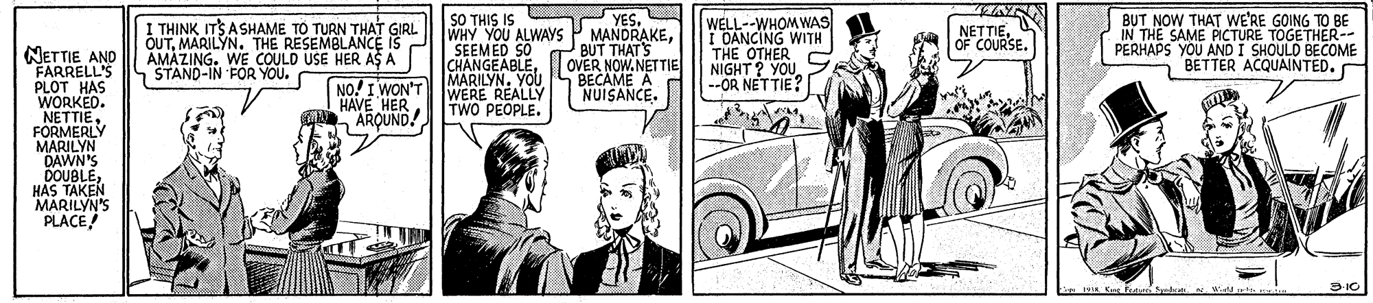 Parallel OCR: I THINK ITS ASHAME TO TURN THAT GIRL OUTMARILYN. THE RESEMBLANCE IS AMAZING. WE COULD USE HER ASA STAND-IN 'FOR YOU. SO THIS IS WHY YOU ALWAYS SEEMED SO CHANGEABLEMARILYN. YOU WERE REALLY TWO PEOPLE. YESJ BUT THAT'S OVER NOW.NET TIE BECAME A NUISANCE. WELL--WHOM WAS I DANCING WITH THE OTHER NIGHT ? YOU--OR NET TIE? BUT NOW THAT WE'RE GOING TO BE IN THE SAME PICTURE TOGETHER-- PERHAPS YOU AND I SHOULD BECOME BETTER ACQUAINTED. NETTIEOF COURSE. NETTIE AND FARRELL'S PLOT HAS WORKED. NETTIEFORMERLY MARILYN DAWN'S DOUBLEHAS TAKEN MARILYN'S PLACE! NO! I WON'T HAVE HER ARQUND! Gr Fan Sleat s. Widdt a I THINK ITS ASHAME TO TURN THAT GIRL OUTMARILYN. THE RESEMBLANCE IS AMAZING. WE COULD USE HER ASA STAND-IN 'FOR YOU. SO THIS IS WHY YOU ALWAYS SEEMED SO CHANGEABLEMARILYN. YOU WERE REALLY TWO PEOPLE. YESJ BUT THAT'S OVER NOW.NET TIE BECAME A NUISANCE. WELL--WHOM WAS I DANCING WITH THE OTHER NIGHT ? YOU--OR NET TIE? BUT NOW THAT WE'RE GOING TO BE IN THE SAME PICTURE TOGETHER-- PERHAPS YOU AND I SHOULD BECOME BETTER ACQUAINTED. NETTIEOF COURSE. NETTIE AND FARRELL'S PLOT HAS WORKED. NETTIEFORMERLY MARILYN DAWN'S DOUBLEHAS TAKEN MARILYN'S PLACE! NO! I WON'T HAVE HER ARQUND! Gr Fan Sleat s. Widdt a
