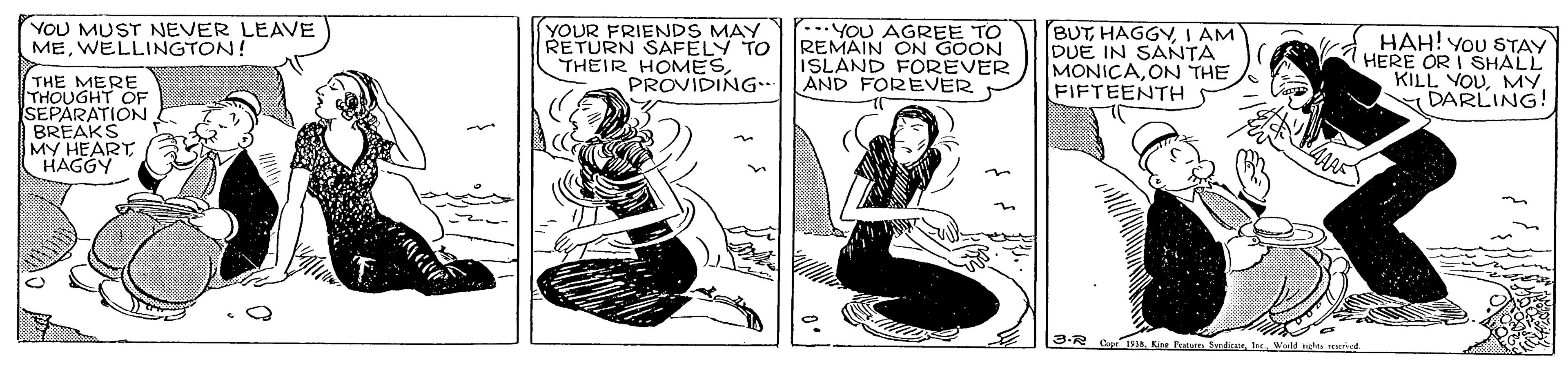 Humour OCR: YOU MUST NEVER LEAVE MEWELLINGTON! YOUR FRIENDS MAY RETURN SAFELY TO THEIR HOMESPROVIDING… ..YOU AGREE TO REMAIN ON GOON ISLAND FOREVER AND FOREVER BUTI AM DUE IN SANTA MONICAON THE FIFTEENTH HAH! You STAY HERE OR I SHALL KILL VOUMY. DARLING! THE MERE THOUGHT OF SEPARATION BREAKS MY HEART HAGGY 3.R C Kirr Futrn SadnsWild e YOU MUST NEVER LEAVE MEWELLINGTON! YOUR FRIENDS MAY RETURN SAFELY TO THEIR HOMESPROVIDING… ..YOU AGREE TO REMAIN ON GOON ISLAND FOREVER AND FOREVER BUTI AM DUE IN SANTA MONICAON THE FIFTEENTH HAH! You STAY HERE OR I SHALL KILL VOUMY. DARLING! THE MERE THOUGHT OF SEPARATION BREAKS MY HEART HAGGY 3.R C Kirr Futrn SadnsWild e