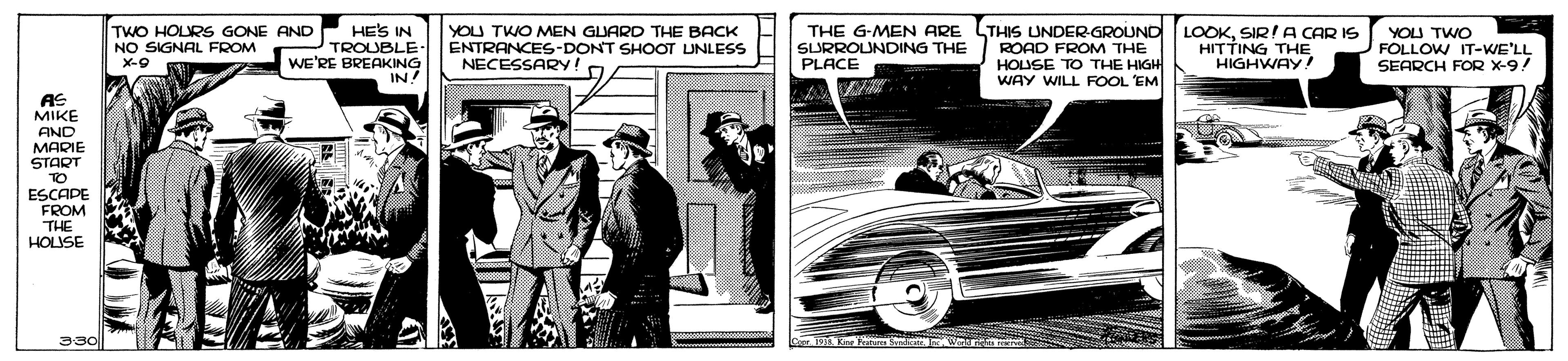 Blazer OCR: THE G-MEN ARE LTHIS UNDER-GROUND FROM THE HOUSE TO THE HIGH WAY WILL FOOL EM TWO HOLRS GONE AND NO SIGNAL FROM HES IN TROUBLE- WE'RE BREAKING IN! YOU TWO MEN GUARD THE BACK ENTRANCES-DONT SHOOT UNLESS NECESSARY! SURROLUNDING THE PLACE LOOKSIR! A CAR IS HITTING THE HIGHWAY! YOU TWO FOLLOW IT-WE'LL SEARCH FOR X-9! ROAD AS MIKE AND MARIE START TO ESCAPE FROM THE HOLUSE 330|| THE G-MEN ARE LTHIS UNDER-GROUND FROM THE HOUSE TO THE HIGH WAY WILL FOOL EM TWO HOLRS GONE AND NO SIGNAL FROM HES IN TROUBLE- WE'RE BREAKING IN! YOU TWO MEN GUARD THE BACK ENTRANCES-DONT SHOOT UNLESS NECESSARY! SURROLUNDING THE PLACE LOOKSIR! A CAR IS HITTING THE HIGHWAY! YOU TWO FOLLOW IT-WE'LL SEARCH FOR X-9! ROAD AS MIKE AND MARIE START TO ESCAPE FROM THE HOLUSE 330||