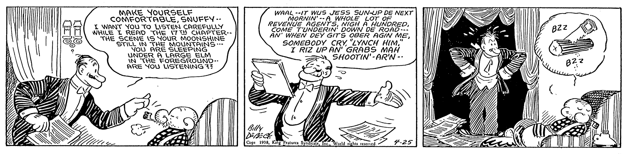 Font OCR: MAKE YOURSELF COMFORTABLESNUFFY.. I WANT YOU TO LISTEN ÇAREFULLY WHILE I READ THE 17 H CHAPTER.- THE SCENE IS YOUR MOONSHINE STILL IN THE MOUNTAINS* ARE SLEEPING UNDER A LARGE ELM IN THE FOREGROUND- ARE YOU LISTENING WAAL --IT WUs JESS SUN-UP DE NEXT MORNIN'--A WHOLE LOT OF REVENUE AGENTSNIGH A HUNDRED. DE ROAD. AN WHEN DEY GITS OBER AGIN ME" I RIZ UP AN GRABS MAH SHOOTIN'-AR'N-- COME T'UNDERIN DOW BZZ Billy Copa 1998King atures Syic 4.25 MAKE YOURSELF COMFORTABLESNUFFY.. I WANT YOU TO LISTEN ÇAREFULLY WHILE I READ THE 17 H CHAPTER.- THE SCENE IS YOUR MOONSHINE STILL IN THE MOUNTAINS* ARE SLEEPING UNDER A LARGE ELM IN THE FOREGROUND- ARE YOU LISTENING WAAL --IT WUs JESS SUN-UP DE NEXT MORNIN'--A WHOLE LOT OF REVENUE AGENTSNIGH A HUNDRED. DE ROAD. AN WHEN DEY GITS OBER AGIN MESOMEBODY CRY"LYNCH HIM" I RIZ UP AN GRABS MAH SHOOTIN'-AR'N-- COME T'UNDERIN DOW BZZ Billy Copa 1998King atures Syic 4.25