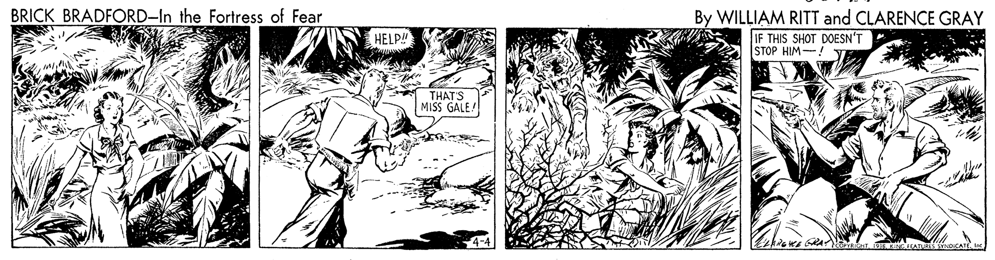 Adaptation OCR: BRICK BRADFORD-In the Fortress of Fear By WILLIAM RITT and CLARENCE GRAY HELP! IF THIS SHOT DOESN'T STOP HIM-! THATS MISS GALE! daVEIGHTV. kILATUSYNDICAT BRICK BRADFORD-In the Fortress of Fear By WILLIAM RITT and CLARENCE GRAY HELP! IF THIS SHOT DOESN'T STOP HIM-! THATS MISS GALE! daVEIGHTV. kILATUSYNDICAT