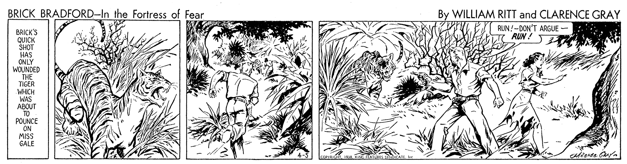 Monochrome OCR: BRICK BRADFORD-In the Fortress of Fear By WILLIAM RITT and CLARENCE GRAY RUN!-DON'T ARGUE - RUN ! BRICK'S QUICK SHOT HAS ONLY WOUNDED THE TIGER WHICH WAS ABOUT TO POUNCE ON MISS GALE BRICK BRADFORD-In the Fortress of Fear By WILLIAM RITT and CLARENCE GRAY RUN!-DON'T ARGUE - RUN ! BRICK'S QUICK SHOT HAS ONLY WOUNDED THE TIGER WHICH WAS ABOUT TO POUNCE ON MISS GALE