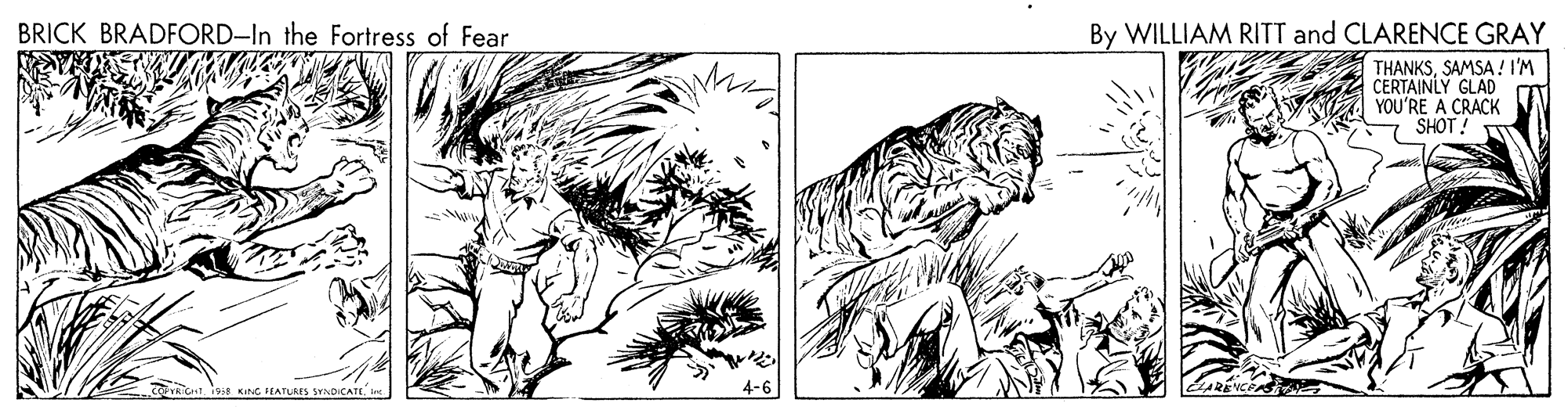 Cartoon OCR: BRICK BRADFORD-In the Fortress of Fear By WILLIAM RITT and CLARENCE GRAY THANKSSAMSA ! I'M CERTAINLY GLAD YOU'RE A CRACK SHOT! KING EATURES SYNDICATL. 4-6 BRICK BRADFORD-In the Fortress of Fear By WILLIAM RITT and CLARENCE GRAY THANKSSAMSA ! I'M CERTAINLY GLAD YOU'RE A CRACK SHOT! KING EATURES SYNDICATL. 4-6