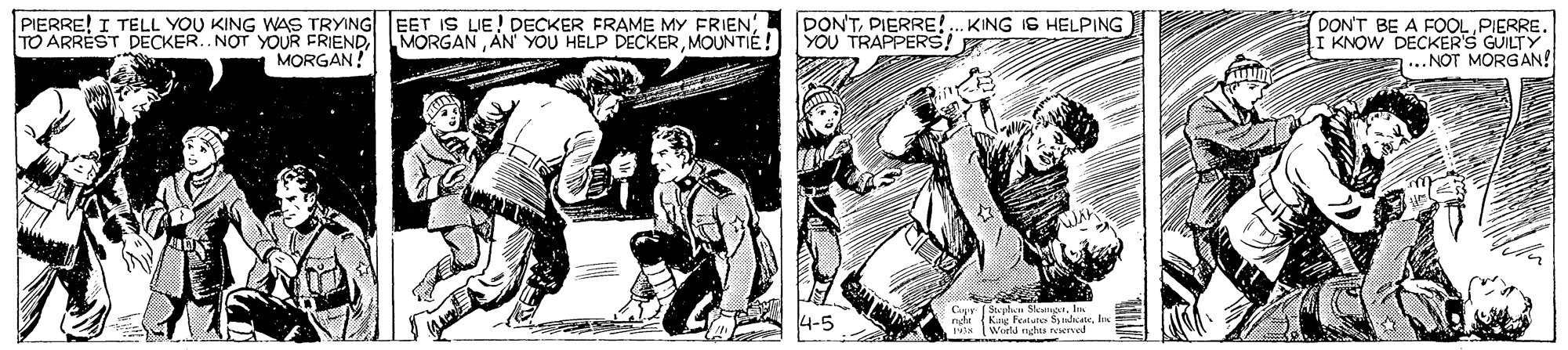 Comic book OCR: PIERRE! I TELL YOU KING WAS TRYING EET IS LIE! DECKER FRAME MY FRIENPIERRE!.. KING IS HELPING DON'T BE A FOOLPIERRE. I KNOW DECKER'S GUILTY ... NOT MORGAN! MORGANMOUNTIÉ! YOU TRAPPERS! MORGAN! 4-5 PIERRE! I TELL YOU KING WAS TRYING EET IS LIE! DECKER FRAME MY FRIENTO ARREST DECKER.. NOT YOUR FRIENDPIERRE!.. KING IS HELPING DON'T BE A FOOLPIERRE. I KNOW DECKER'S GUILTY ... NOT MORGAN! MORGANAN YOU HELP DECKERMOUNTIÉ! YOU TRAPPERS! MORGAN! 4-5