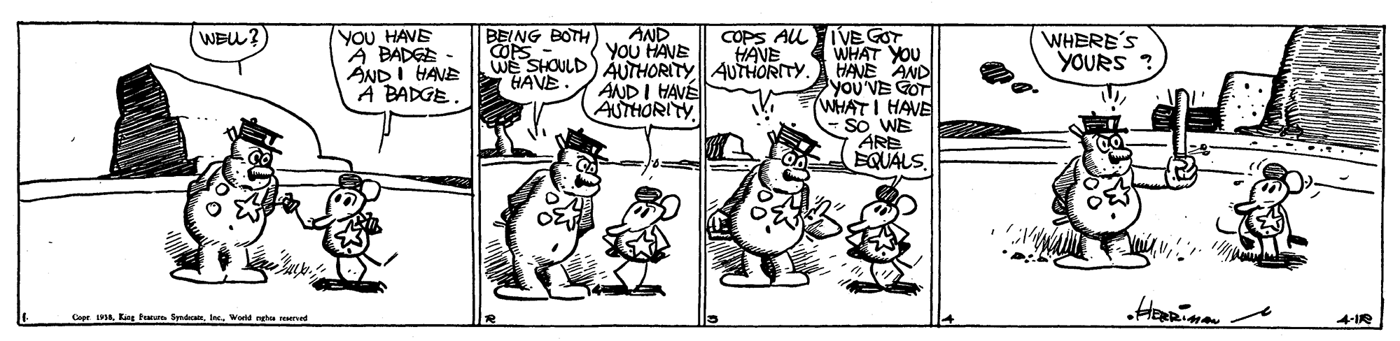 Art OCR: YOU HAVE A BADEE AND I HAVE A BADGE BEING BOTH) COPS COPS AUL IVE GOT HAVE AND YOU HANE We SHOULD) AUTHORITY AUTHORITY. AND I HAVÉ AUTHORITY WEL?) WHERE'S YOURS WHAT YOU HANE AND you'VE GOT WHATI HAVE So WE ARE EQUALS. HAVE Capr 191a. Kieg Peu SpndeceWorld mg YOU HAVE A BADEE AND I HAVE A BADGE BEING BOTH) COPS COPS AUL IVE GOT HAVE AND YOU HANE We SHOULD) AUTHORITY AUTHORITY. AND I HAVÉ AUTHORITY WEL?) WHERE'S YOURS WHAT YOU HANE AND you'VE GOT WHATI HAVE So WE ARE EQUALS. HAVE Capr 191a. Kieg Peu SpndeceWorld mg