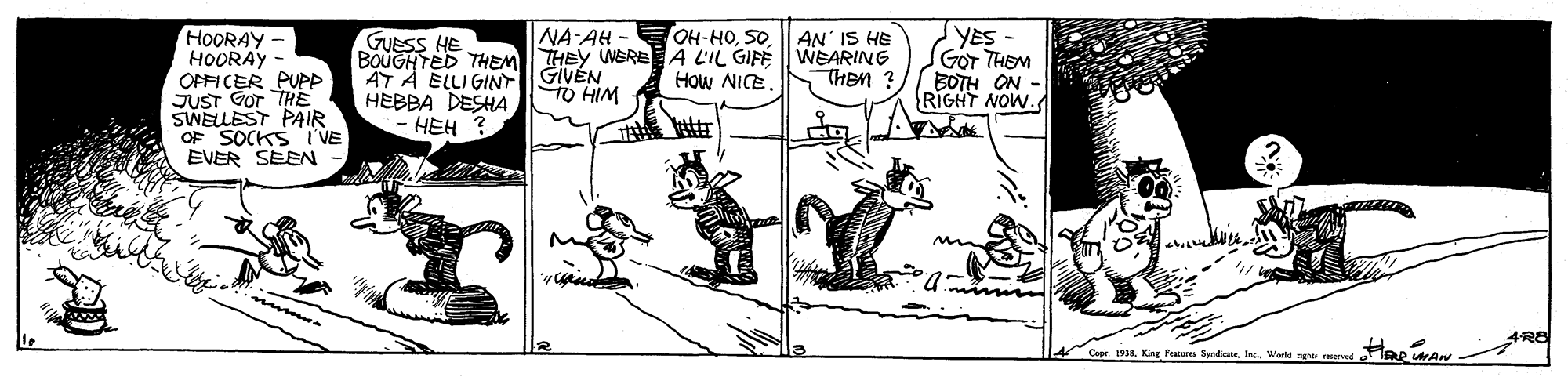 Parallel OCR: YES- GOT THEM BOTH ON - RIGHT NOW. HOORAY HOORAY NA-AH UNERE A L'IL GIFF OH-HOSO OFFICER PUPP JUST GOT THE SWELLEST PAIR OF SOCKS VE EVER SEEN GUESS HE BOUGHTED THEMETEN AT A ELLI GINT HEBBA DESHA HEH ? AN' IS HE WEARING How NICE NTHEM ? TO HIM tttr CaWwerld neh YES- GOT THEM BOTH ON - RIGHT NOW. HOORAY HOORAY NA-AH UNERE A L'IL GIFF OH-HOSO OFFICER PUPP JUST GOT THE SWELLEST PAIR OF SOCKS VE EVER SEEN GUESS HE BOUGHTED THEMETEN AT A ELLI GINT HEBBA DESHA HEH ? AN' IS HE WEARING How NICE NTHEM ? TO HIM tttr CaKing Feuurn Sndai cWwerld neh
