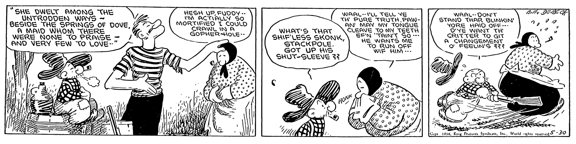 Line OCR: SHE DWELT AMONG THE UNTRODDEN WAYS - BESIDE THE SPRINGS OF DOVEA MAID WHOM THERE WERE NONE TO PRAISE AND VERY FEW TO LOVE. Belly DE HESH UPFUDOY.. I'M ACTIALLY MORTIFIE D I COULD MORTIEIENALLY SO CRAWL INA GOPHERHOLE.. WHAT'S THAT SHIF'LESS SKONKSTACKPOLE. GOT UP HIS SHUT-SLEEVE ?? WAALI'LL TELL VE TH PURE TRUTHPAW- AN MAY MY TONGUE CLEAVE TO MY TEETH EF'N "TAIN'T SO ... HE WANTS ME TO RUN OFF WIF HIM ... WAAL DON'T STAND THAR BLINKIN' YORE HAID OFF.. D'YE WANT TH CRITTER TO GIT A CHANGEMENT O FEELIN'S HONK Cope 13tnc. Wuld ighs meS:30 SHE DWELT AMONG THE UNTRODDEN WAYS - BESIDE THE SPRINGS OF DOVEA MAID WHOM THERE WERE NONE TO PRAISE AND VERY FEW TO LOVE. Belly DE HESH UPFUDOY.. I'M ACTIALLY MORTIFIE D I COULD MORTIEIENALLY SO CRAWL INA GOPHERHOLE.. WHAT'S THAT SHIF'LESS SKONKSTACKPOLE. GOT UP HIS SHUT-SLEEVE ?? WAALI'LL TELL VE TH PURE TRUTHPAW- AN MAY MY TONGUE CLEAVE TO MY TEETH EF'N "TAIN'T SO ... HE WANTS ME TO RUN OFF WIF HIM ... WAAL DON'T STAND THAR BLINKIN' YORE HAID OFF.. D'YE WANT TH CRITTER TO GIT A CHANGEMENT O FEELIN'S HONK Cope 13Kug feaure Syndnatetnc. Wuld ighs meS:30