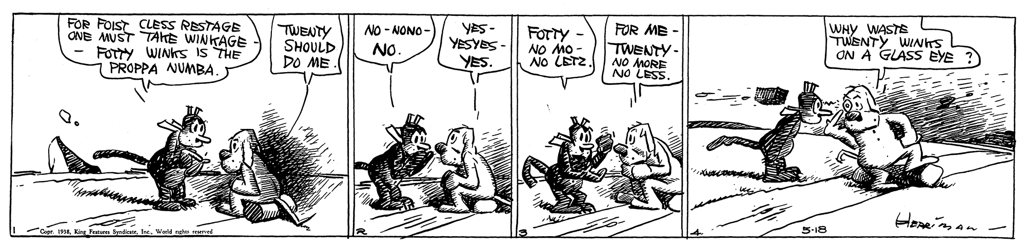 Fictional character OCR: FOR FOIST CLESS RESTAGE ONE MUST TAKE WINKAGE FOTTY WINKS Is THE PROPPA NUMBA. YES- YESYBS - YES. FOTTY - NO MO - No LETZ. FOR ME - TWENTY- NO MORE NO LESS. WHY WASTE TWENTY WINTS ON A GLASS EYE NO - NONO - TWENTY SHOULD DO ME NO 5-18 Feature SyndintrWorld nghs eered FOR FOIST CLESS RESTAGE ONE MUST TAKE WINKAGE FOTTY WINKS Is THE PROPPA NUMBA. YES- YESYBS - YES. FOTTY - NO MO - No LETZ. FOR ME - TWENTY- NO MORE NO LESS. WHY WASTE TWENTY WINTS ON A GLASS EYE NO - NONO - TWENTY SHOULD DO ME NO 5-18 Feature SyndintrWorld nghs eered