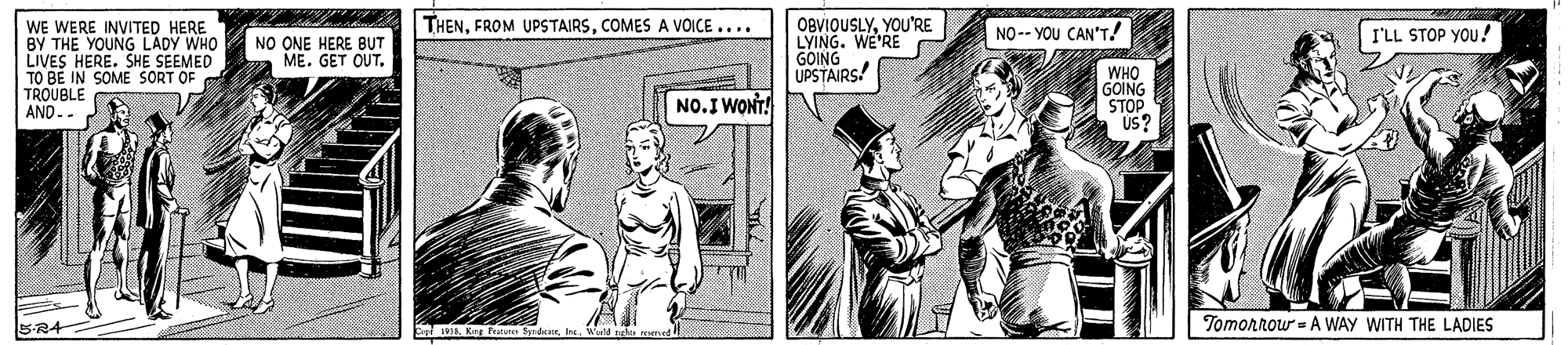 Line OCR: THENCOMES A VOICE .... WE WERE INVITED HERE BY THE YOUNG LADY WHO LIVES HERE. SHE SEEMED TO BE IN SOME SORT OF TROUBLE AND-- OBVIOUSLYYOU'RE LYING. WE'RE GOING UPSTAIRS! NO-- YOU CAN'T! I'LL STOP YOU! NO ONE HERE BUT ME. GET OUT. WHO GOING STOP US? NO.I WONT! Tomorrow = A WAY WITH THE LADIES THENFROM UPSTAIRSCOMES A VOICE .... WE WERE INVITED HERE BY THE YOUNG LADY WHO LIVES HERE. SHE SEEMED TO BE IN SOME SORT OF TROUBLE AND-- OBVIOUSLYYOU'RE LYING. WE'RE GOING UPSTAIRS! NO-- YOU CAN'T! I'LL STOP YOU! NO ONE HERE BUT ME. GET OUT. WHO GOING STOP US? NO.I WONT! Tomorrow = A WAY WITH THE LADIES