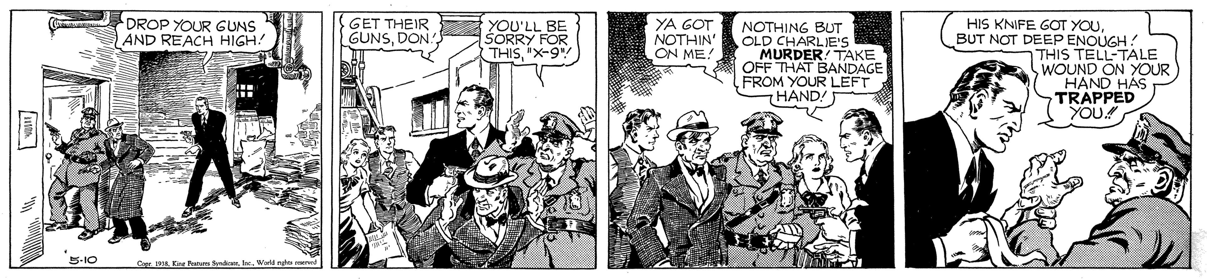 Drawing OCR: DROP YOUR GUNS AND REACH HIGH! HIS KNIFE GOT YOUBUT NOT DEEP ENOUGH? THIS TELL-TALE WOUND ON YOUR HAND HAS TRAPPED YOU GET THEIR GUNSDON: YOU'LL BE SORRY FOR THIS"X-9" YA GOT NOTHIN' ON ME! NOTHING BUT OLD CHARLIE'S MURDER TAKE OFF THAT BANDAGE FROM YOUR LEFT HAND! 5-10 Capr. 1918World ngh coerved DROP YOUR GUNS AND REACH HIGH! HIS KNIFE GOT YOUBUT NOT DEEP ENOUGH? THIS TELL-TALE WOUND ON YOUR HAND HAS TRAPPED YOU GET THEIR GUNSDON: YOU'LL BE SORRY FOR THIS"X-9" YA GOT NOTHIN' ON ME! NOTHING BUT OLD CHARLIE'S MURDER TAKE OFF THAT BANDAGE FROM YOUR LEFT HAND! 5-10 Capr. 1918Kine Patum ndWorld ngh coerved