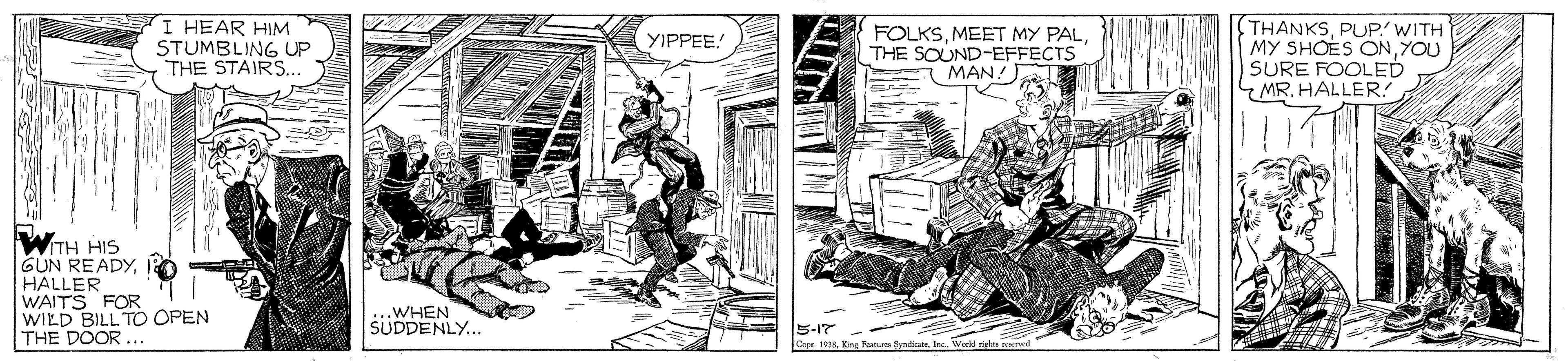 Fictional character OCR: I HEAR HIM STUMBLING UP THE STAIRS. FOLKSTHE SOUND-EFFECTS MAN! THANKSPUP WITH MY SHOES CNYOU SURE FOOLED MR. HALLER! YIPPEE! WTH HIS GUN READYHALLER WAITS FOR WILD BILL TO OPEN THE DOOR ... .WHEN SUDDENLY... E-1? GRInc. World mh l I HEAR HIM STUMBLING UP THE STAIRS. FOLKSMEET MY PALTHE SOUND-EFFECTS MAN! THANKSPUP WITH MY SHOES CNYOU SURE FOOLED MR. HALLER! YIPPEE! WTH HIS GUN READYHALLER WAITS FOR WILD BILL TO OPEN THE DOOR ... .WHEN SUDDENLY... E - 1 ? GRKing Patu fendicsteInc. World mh l