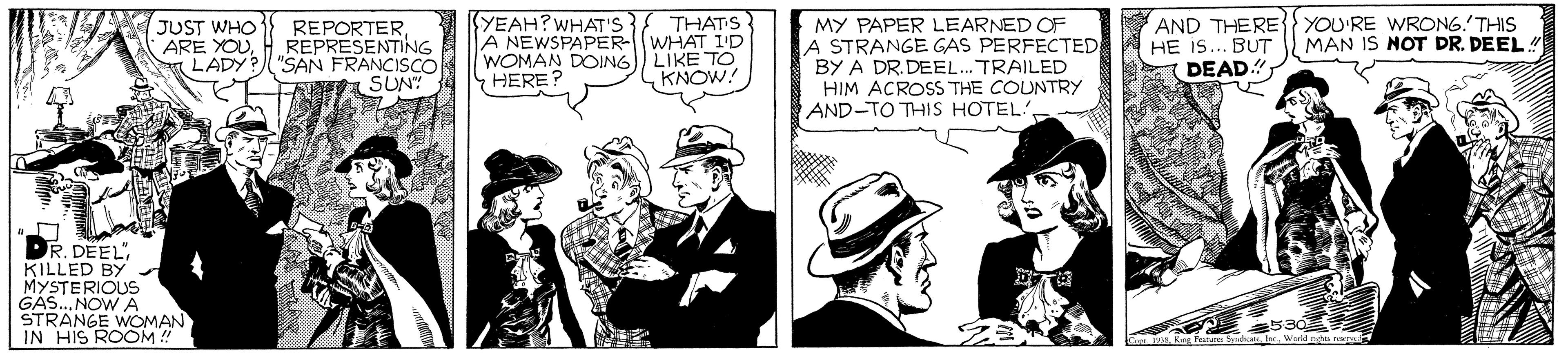 Sun hat OCR: YEAH?WHAT'S A NEWSPAPER-WHAT I'D WOMAN DOING HERE? THATS AND THERE{ YOU'RE WRONG.'THIS HE S... BUT DEAD." JUST WHO REPORTERH REPRESENTING LADY?"SAN FRANCISCO SUN! MY PAPER LEARNED OF A STRANGE GAS PERFECTED BY A DR.DEEL.. TRAILED HIM ACROSS THE COUNTRY AND-TO THIS HOTEL' MAN IS NOT DR. DEEL LIKE TO KNOW! DR. DEEL KILLED BY MYSTERIOUS GAS. NOW A STRANGE WOMAN IN HIS ROOM ! 530E IncWurld nd YEAH?WHAT'S A NEWSPAPER-WHAT I'D WOMAN DOING HERE? THATS AND THERE{ YOU'RE WRONG.'THIS HE S... BUT DEAD." JUST WHO REPORTERARE YOUH REPRESENTING LADY?"SAN FRANCISCO SUN! MY PAPER LEARNED OF A STRANGE GAS PERFECTED BY A DR.DEEL.. TRAILED HIM ACROSS THE COUNTRY AND-TO THIS HOTEL' MAN IS NOT DR. DEEL LIKE TO KNOW! DR. DEEL KILLED BY MYSTERIOUS GAS. NOW A STRANGE WOMAN IN HIS ROOM ! 530E IncWurld nd