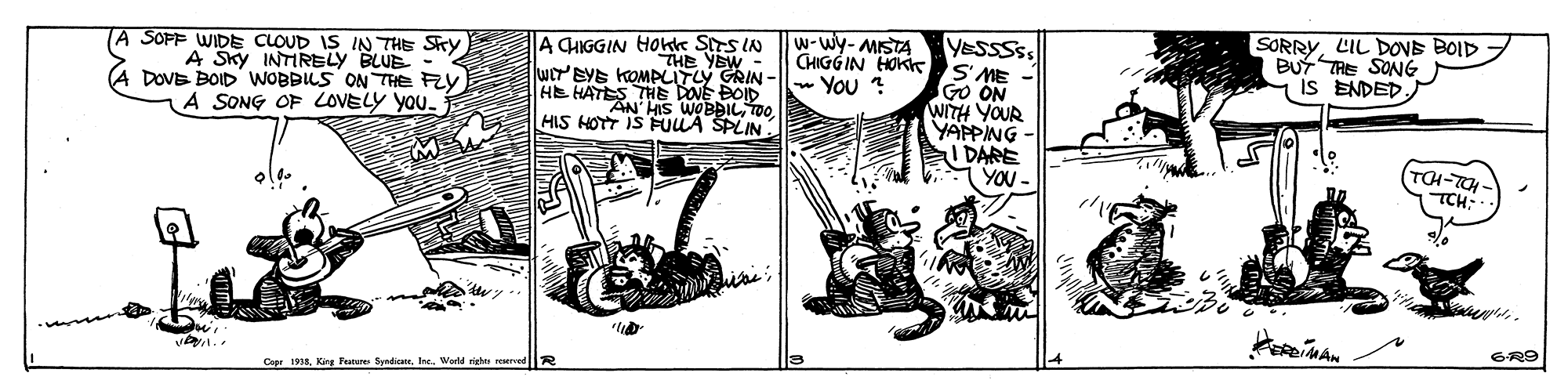 Comic book OCR: SORRYLIL DOVE BOID BUt TRE SONG IS ENDED w-wy- MISTA TA SOPF WIDE CLOUD IS IN THE SRY A Sky INTIRELY BLUE DOVE BOID WOBBILS ON THe Fzy A SONG OF LOVELY YOu. A CHIGGIN HOhe Sirs IN YEW wor'BYE KOMPLUTLY GRIN - HE HATES THE DOVE BOID AN HIS WOBDILTO. HIS HOTT IS FULA SPLIN YESSSSS CHIGG IN HOKI S ME GO ON WITH YOUR YAPPING - I DARE YOU - - You ? TOH-TOH TCH: S-R9 Carr 1938. Kirg Festures SendiceWerld righ reurved R SORRYLIL DOVE BOID BUt TRE SONG IS ENDED w-wy- MISTA TA SOPF WIDE CLOUD IS IN THE SRY A Sky INTIRELY BLUE DOVE BOID WOBBILS ON THe Fzy A SONG OF LOVELY YOu. A CHIGGIN HOhe Sirs IN YEW wor'BYE KOMPLUTLY GRIN - HE HATES THE DOVE BOID AN HIS WOBDILTO. HIS HOTT IS FULA SPLIN YESSSSS CHIGG IN HOKI S ME GO ON WITH YOUR YAPPING - I DARE YOU - - You ? TOH-TOH TCH: S-R9 Carr 1938. Kirg Festures SendiceWerld righ reurved R