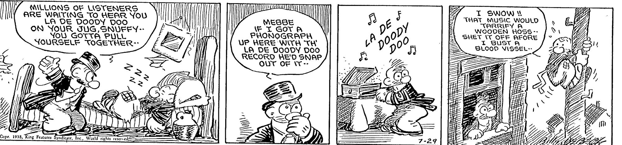Illustration OCR: MILLIONS OF LISTENERS ARE WAITING TO HEAR You LA DE DOODY DOO ON YOUR UGSNUFFY.. YOU GOTTA PULL YOURSELF TOGETHER- MEBBE IF I GOT A PHONOGRAPH UP HERE WITH TH LA DE DOODY DO0 RECORD HED SNAP OUT OF IT-- LA DE F DOODY DO0 I SWOW ! THAT MUSIC WOULD TARRIFY A WOODEN Hoss SHET IT OFF AFORE I BUST A BLOOD VISSEL. Cope. 1938MILLIONS OF LISTENERS ARE WAITING TO HEAR You LA DE DOODY DOO ON YOUR UGSNUFFY.. YOU GOTTA PULL YOURSELF TOGETHER- MEBBE IF I GOT A PHONOGRAPH UP HERE WITH TH LA DE DOODY DO0 RECORD HED SNAP OUT OF IT-- LA DE F DOODY DO0 I SWOW ! THAT MUSIC WOULD TARRIFY A WOODEN Hoss SHET IT OFF AFORE I BUST A BLOOD VISSEL. Cope. 1938King Fratures Syndiate