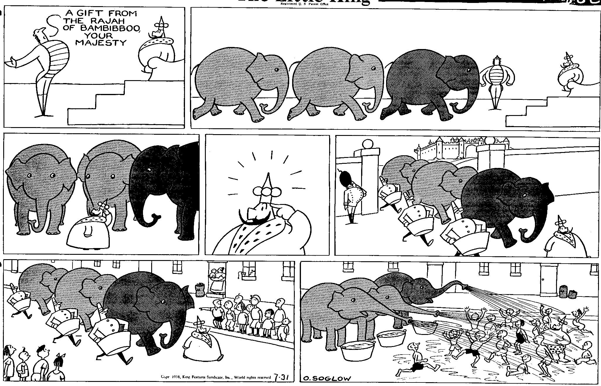 Mammal OCR: S A GIFT FROM THE RAJAH OF BAMBIBBOOYOUR MAJESTY Registered U. S Patent Office Capr 1938World rights reserved 7-31 O. SOGLOW S A GIFT FROM THE RAJAH OF BAMBIBBOOYOUR MAJESTY Registered U. S Patent Office Capr 1938King Features SyndicateWorld rights reserved 7-31 O. SOGLOW