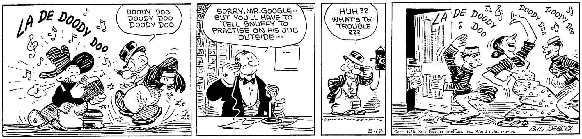 Line OCR: DOODY DO DOODY DE DOODY Doo Doo HUH 2? SORRYMR.GOOGLE.- BUT YOU'LL HAVE TO TELL SNUFFY TO PRACTISE ON HIS JUG WHAT'S TH' TROUBLE 22? DOODY DOO DOODY DOo DOODY DOo LA DE DOODY OUTSIDE.. DO0. Billy DEB C Copr 1V3NWeeld rehs r u 8-17. DOODY DO DOODY DE DOODY Doo Doo HUH 2? SORRYMR.GOOGLE.- BUT YOU'LL HAVE TO TELL SNUFFY TO PRACTISE ON HIS JUG WHAT'S TH' TROUBLE 22? DOODY DOO DOODY DOo DOODY DOo LA DE DOODY OUTSIDE.. DO0. Billy DEB C Copr 1V3NKang Features 5ynditate. Int.Weeld rehs r u 8-17.