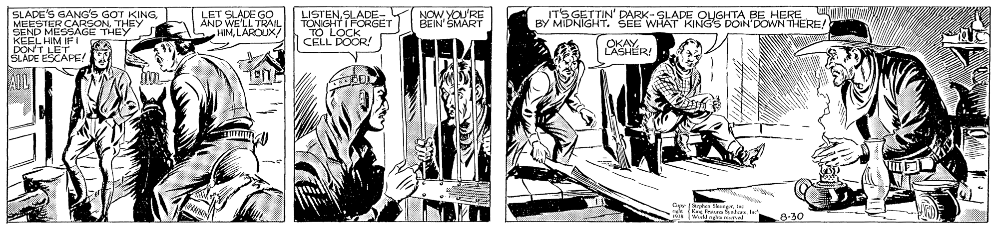 Parallel OCR: SLADE'S GANG'S GOT KINGITS GETTIN' DARK-SLADE OUGHTA BE HERE BY MIDNIGHT. SEE WHAT KINGS DOIN'DOWN THERE! VoL'RE LET SLADE GO AND WE'LL TRAIL HIMLA LISTENSLADE- TONIGHT I FORGET ENMART ENRTER ONEEY KEEL HIM IFI DONT LET SLADE ESCAPE! CELL DOOR! OKAYLASHÉR! 8-30 SLADE'S GANG'S GOT KINGITS GETTIN' DARK-SLADE OUGHTA BE HERE BY MIDNIGHT. SEE WHAT KINGS DOIN'DOWN THERE! VoL'RE LET SLADE GO AND WE'LL TRAIL HIMLA LISTENSLADE- TONIGHT I FORGET ENMART ENRTER ONEEY KEEL HIM IFI DONT LET SLADE ESCAPE! CELL DOOR! OKAYLASHÉR! 8-30