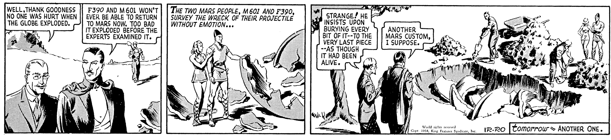 Art OCR: WELLTHANK G0ODNESS F390 AND M601 WON'T NO ONE WAS HURT WHEN EVER BE ABLE TO RETURN TO MARS NOW. TOO BAD IT EXPLODED BEFORE THE EXPERTS EXAMINED IT. THE TWO MARS PEOPLESURVEY THE WRECK OF THEIR PROJECTILE WITHOUT EMOTION... STRANGE! HE INSISTS UPON BURYING EVERY BIT OF IT--TO THE VERY LAST PIECE --AS THOUGH IT HAD BEEN ALIVE. THE GLOBE EXPLODED. ANOTHER MARS CUSTOMI SUPPOSE. Weld rieh Srl IR-RO tomorrow ANOTHER ONE. WELLTHANK G0ODNESS F390 AND M601 WON'T NO ONE WAS HURT WHEN EVER BE ABLE TO RETURN TO MARS NOW. TOO BAD IT EXPLODED BEFORE THE EXPERTS EXAMINED IT. THE TWO MARS PEOPLEM601 AND F390SURVEY THE WRECK OF THEIR PROJECTILE WITHOUT EMOTION... STRANGE! HE INSISTS UPON BURYING EVERY BIT OF IT--TO THE VERY LAST PIECE --AS THOUGH IT HAD BEEN ALIVE. THE GLOBE EXPLODED. ANOTHER MARS CUSTOMI SUPPOSE. Weld rieh SrKne Fats Eudrl IR-RO tomorrow ANOTHER ONE.