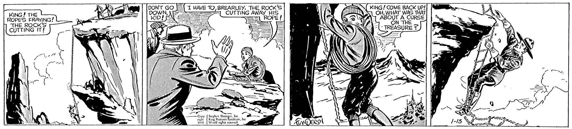 Line art OCR: KING! THE ROPES FRAYING!1 THE ROCK'S CUTTING IT! DON'T GO DOWNA KID!A C HAVE TOBREARLEY. THE ROCK'S CUTTING AWAY HIS E ROPEKING!COME BACK UP! LOH WHAT WAS THAT ABOUT A CURSE ON THE TREASURE? ndt Kee Hrrta Shle Wd u ed 1-13 KING! THE ROPES FRAYING!1 THE ROCK'S CUTTING IT! DON'T GO DOWNA KID!A C HAVE TOBREARLEY. THE ROCK'S CUTTING AWAY HIS E ROPEKING!COME BACK UP! LOH WHAT WAS THAT ABOUT A CURSE ON THE TREASURE? ndt Kee Hrrta Shle Wd u ed 1-13