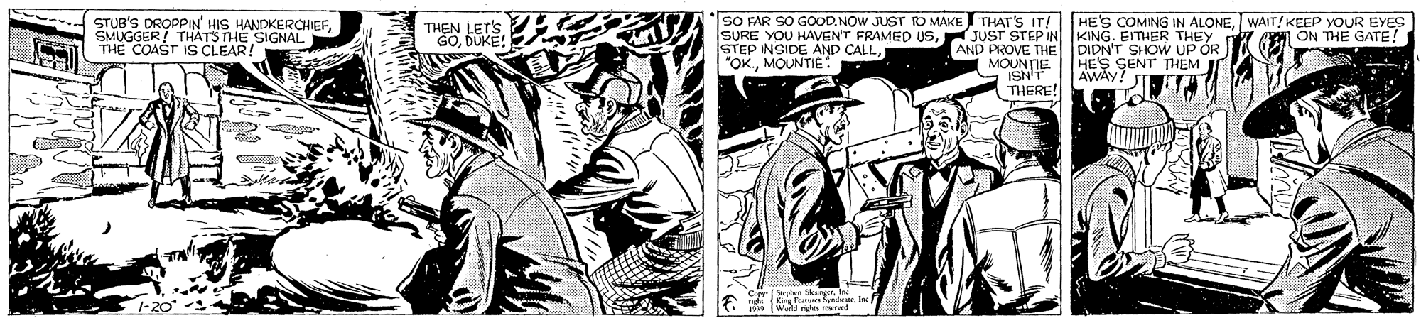 Line art OCR: SO FAR SO GOODNOW JUST TO MAKE THAT S IT! SURE YOU HAVEN'T FRAMED USJUST STEP IN KING. STEP INSIDE AND CALLMOUNTIE: HE'S COMING IN ALONEWAIT! KEEP YOUR EYES STUB'S DROPPIN' HIS HANDKERCHIEFSMUGGER! THATSTHE SIGNAL THE COAST IS CLEAR! THEN LETSDUKE! THEY AND PROVE THE DIDN'T SHOW UP OR ON THE GATE! MOUNTIE ISNT THERE! HES SENT THEM AWAY! ? Sp Inc eed SO FAR SO GOODNOW JUST TO MAKE THAT S IT! SURE YOU HAVEN'T FRAMED USJUST STEP IN KING. STEP INSIDE AND CALLMOUNTIE: HE'S COMING IN ALONEWAIT! KEEP YOUR EYES STUB'S DROPPIN' HIS HANDKERCHIEFSMUGGER! THATSTHE SIGNAL THE COAST IS CLEAR! THEN LETSDUKE! THEY AND PROVE THE DIDN'T SHOW UP OR ON THE GATE! MOUNTIE ISNT THERE! HES SENT THEM AWAY! ? Sp Inc eed