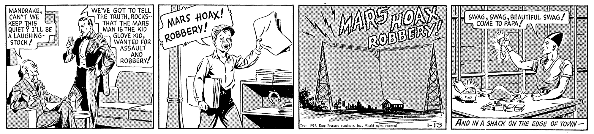 Rectangle OCR: MANDRAKECAN'T WE KEEP THIS QUIET? I'LL BE A LAUGHING- STOCK! WE'VE GOT TO TELL THE TRUTHROCKS- THAT THE MARS MAN IS THE KID GLOVE KIDWANTED FOR ASSAULT AND ROBBERY! MARSHOAX ROBBERY! MARS HOAX! SWAGBEAUTIFUL SWAG! COME TO PAPA! ROBBERY! apr 1919Wuld ngh 1-13 AND IN A SHACK ON THE EDGE OF TOWN- MANDRAKECAN'T WE KEEP THIS QUIET? I'LL BE A LAUGHING- STOCK! WE'VE GOT TO TELL THE TRUTHROCKS- THAT THE MARS MAN IS THE KID GLOVE KIDWANTED FOR ASSAULT AND ROBBERY! MARSHOAX ROBBERY! MARS HOAX! SWAGBEAUTIFUL SWAG! COME TO PAPA! ROBBERY! apr 1919King Trututs dteWuld ngh 1-13 AND IN A SHACK ON THE EDGE OF TOWN-