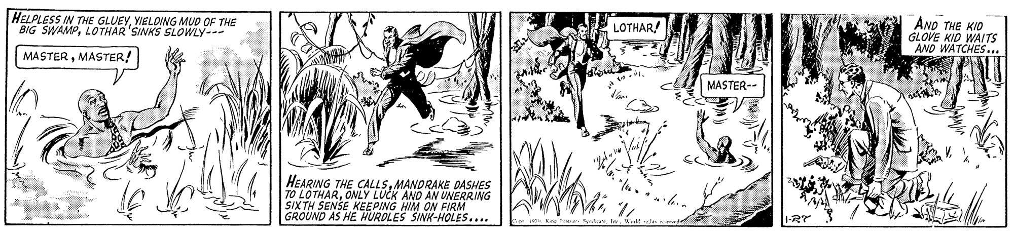 Plant OCR: HELPLESS IN THE GLUEYYIELDING MUD OF THE BIG SWAMPLOTHAR'SINKS SLOWLY--- AND THE KIO GLOVE KID WAITS AND WATCHES... LOTHAR! MASTERMASTER! MASTER-- HEARING THE CALLSMANDRAKE DASHES TO LOTHARONLY LUCK AND AN UNERRING SIXTH SENSE KEEPING HIM ON FIRM GROUND AS HE HURDLES SINK-HOLES.... 1-RT HELPLESS IN THE GLUEYYIELDING MUD OF THE BIG SWAMPLOTHAR'SINKS SLOWLY--- AND THE KIO GLOVE KID WAITS AND WATCHES... LOTHAR! MASTERMASTER! MASTER-- HEARING THE CALLSMANDRAKE DASHES TO LOTHARONLY LUCK AND AN UNERRING SIXTH SENSE KEEPING HIM ON FIRM GROUND AS HE HURDLES SINK-HOLES.... 1-RT
