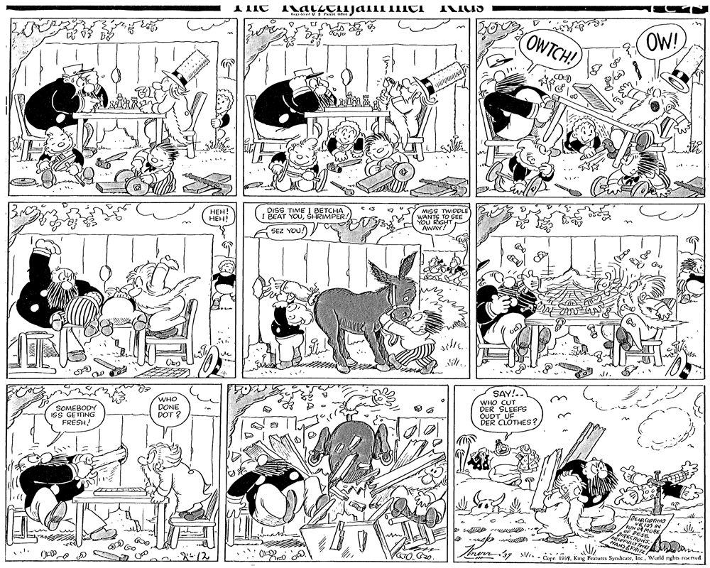 Parallel OCR: OWTCH! OW! DISS TIME 1 BETCHA BEAT YOUSRIMPER/ MISS TWIDDLE WANTS T AWAY! ???! ???! SEZ YOU!) SAY!.. SOMEBODY ISS GETTING FRESH! WHO DONE POT ? WHO CUT DER SLEEFS OUDT UF DER CLOTHES? me. me 39 Mi.- C 199World ngha rexmud OWTCH! OW! DISS TIME 1 BETCHA BEAT YOUSRIMPER/ MISS TWIDDLE WANTS T AWAY! ???! ???! SEZ YOU!) SAY!.. SOMEBODY ISS GETTING FRESH! WHO DONE POT ? WHO CUT DER SLEEFS OUDT UF DER CLOTHES? me. me 39 Mi.- C 199Kng Features SyndicateWorld ngha rexmud