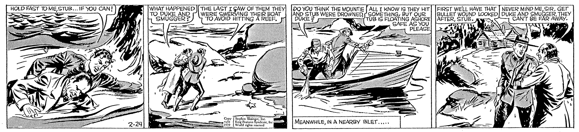 Line art OCR: HOLD FAST TO MESTUB... IF YOU CAN! WHAT HAPPENED THE LASTI SAW OF THEM THEY TO DUKE AND SMUGGERT DO YOU THINK THE MOUNTE ALL I KNOW IS THEY FIRST WE'LL HAVE THAT NEVER MIND MESIR. GET WERE SWERVING THEIR BOAT TO AVOID HITTING A REEF. BÜKE AND STUB WERE DROWNED SOMETHINGTHEY TÜB IS FLOATING ASHORE AFTERSTUB. SAFE AS YOU PLEASE BE FAR AWAY. MEANWHILEIN A NEARBY INLET. T..... 2-24 mh reod HOLD FAST TO MESTUB... IF YOU CAN! WHAT HAPPENED THE LASTI SAW OF THEM THEY TO DUKE AND SMUGGERT DO YOU THINK THE MOUNTE ALL I KNOW IS THEY FIRST WE'LL HAVE THAT NEVER MIND MESIR. GET WERE SWERVING THEIR BOAT TO AVOID HITTING A REEF. BÜKE AND STUB WERE DROWNED SOMETHINGBUT OUR BULLET WOUND LOOKED DUKE AND SMUGGERTHEY TÜB IS FLOATING ASHORE AFTERSTUB. SAFE AS YOU PLEASE BE FAR AWAY. MEANWHILEIN A NEARBY INLET. T..... 2-24 mh reod