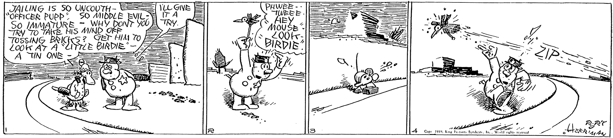 Illustration OCR: PHWEE- TWEEE AEY MOUSE 200- BIRDIE YLL GIVE IT A TRY. JAILING IS SO UNCOUTH - "OFFICER PUPP So IMMATURE - WHY DONT YOU TRY TO TAIE HIS MIND OFF TOSSING BRICKS? GET HIAM 70 200K A AUTLE BIRDIE A TIN ONE SO MIDDLE EVIL T RAT 4 C 19Wl nghs mad PHWEE- TWEEE AEY MOUSE 200- BIRDIE YLL GIVE IT A TRY. JAILING IS SO UNCOUTH - "OFFICER PUPP So IMMATURE - WHY DONT YOU TRY TO TAIE HIS MIND OFF TOSSING BRICKS? GET HIAM 70 200K A AUTLE BIRDIE A TIN ONE SO MIDDLE EVIL T RAT 4 C 19Kng Feron SyndranWl nghs mad