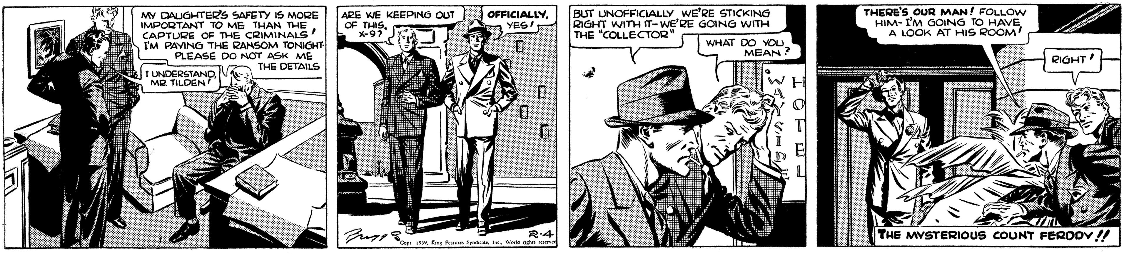 Fedora OCR: MY DAIGHTERS SAFETY IS MORE IMPORTANT TO ME THAN THECAPTURE OF THE CRIMINALS I'M PAVING THE RANSOM TONIGHT PLEASE DO NOT ASK ME BUT UNOFFICIALLY WE'RE STICKING RIGHT WITH IT-WE'RE GOING WITH THE "COLLECTOR" THERE'S OUR MAN! FOLLOW HIM- I'M GOING TO HAVE A LOOK AT HIS ROOM ARE WE KEEPING OUT OF THIS X-97 J OFFICIALLYYES' WHAT DO VOu. MEAN? RIGHT TUNDERSTAND V THE DETAILS MR TILDEN THE MYSTERIOUS COUNT FERODY!! e IRWe ne MY DAIGHTERS SAFETY IS MORE IMPORTANT TO ME THAN THECAPTURE OF THE CRIMINALS I'M PAVING THE RANSOM TONIGHT PLEASE DO NOT ASK ME BUT UNOFFICIALLY WE'RE STICKING RIGHT WITH IT-WE'RE GOING WITH THE "COLLECTOR" THERE'S OUR MAN! FOLLOW HIM- I'M GOING TO HAVE A LOOK AT HIS ROOM ARE WE KEEPING OUT OF THIS X-97 J OFFICIALLYYES' WHAT DO VOu. MEAN? RIGHT TUNDERSTAND V THE DETAILS MR TILDEN THE MYSTERIOUS COUNT FERODY!! e IRKe Pesnan tWe ne