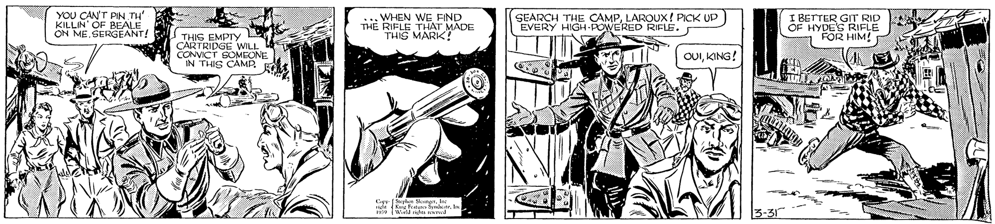 Fictional character OCR: YOU CAN'T PIN TH KILLIN' OF BEALE ON ME.SERGEANT! . WHEN WE FIND RIFLE THAT MADE THIS MARK! SEARCH THE CAMPLAROUX! PICK UP EVERY HIGH-POWERED RIFLE. I BETTER GIT RID OF HYDES RIFLE FOR HIM! THIS EMPIY CARTRIDGE WILL CONVICT SOMEONE IN THIS CAMR OUIKING! (Wield ndes Td YOU CAN'T PIN TH KILLIN' OF BEALE ON ME.SERGEANT! . WHEN WE FIND RIFLE THAT MADE THIS MARK! SEARCH THE CAMPLAROUX! PICK UP EVERY HIGH-POWERED RIFLE. I BETTER GIT RID OF HYDES RIFLE FOR HIM! THIS EMPIY CARTRIDGE WILL CONVICT SOMEONE IN THIS CAMR OUIKING! (Wield ndes Td