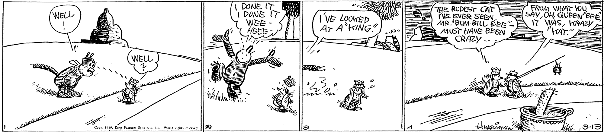 Line OCR: DONE IT i DONE IT WEE - HEEE THE RUDEST CAT VE EVER SEEN. MR."BUM-BILL BEE MUST HAVE BEEN CRAZY. FROM WtHAT YoU SAYQUEEN BEE IT WASKRAZY "HAT.". WELL ! I'VE LOOKED AT A`HING (WEL? HERPMAN Cer. Wurid cate ved DONE IT i DONE IT WEE - HEEE THE RUDEST CAT VE EVER SEEN. MR."BUM-BILL BEE MUST HAVE BEEN CRAZY. FROM WtHAT YoU SAYQUEEN BEE IT WASKRAZY "HAT.". WELL ! I'VE LOOKED AT A`HING ( WEL ? HERPMAN CerKirg tatue Syndx. Wurid cate ved