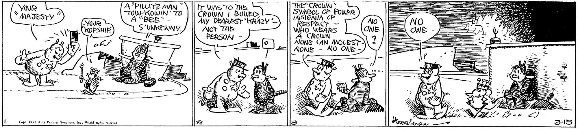 Line OCR: A PILITZ MAN Tow-KOWINTO A "BEE- S'UNKENNYTHE CROWN SYMBOL OP POWER TNSIENIA OF "RESPECT WHO WEARS A CROWN NONE CAN MOLEST? NONE YOUR MAJESTY IT WAS TO THE CROWN I BOWED My DEAREST TRAZY NOT THE PERSON YOUR KOPSHIP) NO (ONE NO ONE NO ONE Datr 194 kes Frtugr Seedde la. Wuld nhu Msped 3-15 A PILITZ MAN Tow-KOWINTO A "BEE- S'UNKENNYTHE CROWN SYMBOL OP POWER TNSIENIA OF "RESPECT WHO WEARS A CROWN NONE CAN MOLEST? NONE YOUR MAJESTY IT WAS TO THE CROWN I BOWED My DEAREST TRAZY NOT THE PERSON YOUR KOPSHIP) NO (ONE NO ONE NO ONE Datr 194 kes Frtugr Seedde la. Wuld nhu Msped 3-15