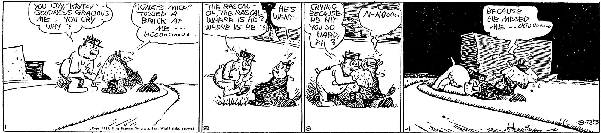 Illustration OCR: YOU CRY"HRAZYY EcODNESS GRACIOUS MGNATZ MICE" TOSSED A BRICK AT ME -.. THE RASCAL OHTHE RASOAL WENT. WHHBRE IS AE? WHERE IS HE CRYING BECAUSE HE HIT YOU SO HARDEH HES N-NO00.. BECAUSE HE MISSED ME YOU CRY WHY ? Fraties SadikateWrla rieles seenel YOU CRY"HRAZYY EcODNESS GRACIOUS MGNATZ MICE" TOSSED A BRICK AT ME -.. THE RASCAL OHTHE RASOAL WENT. WHHBRE IS AE? WHERE IS HE CRYING BECAUSE HE HIT YOU SO HARDEH HES N-NO00.. BECAUSE HE MISSED ME YOU CRY WHY ? Fraties SadikateWrla rieles seenel
