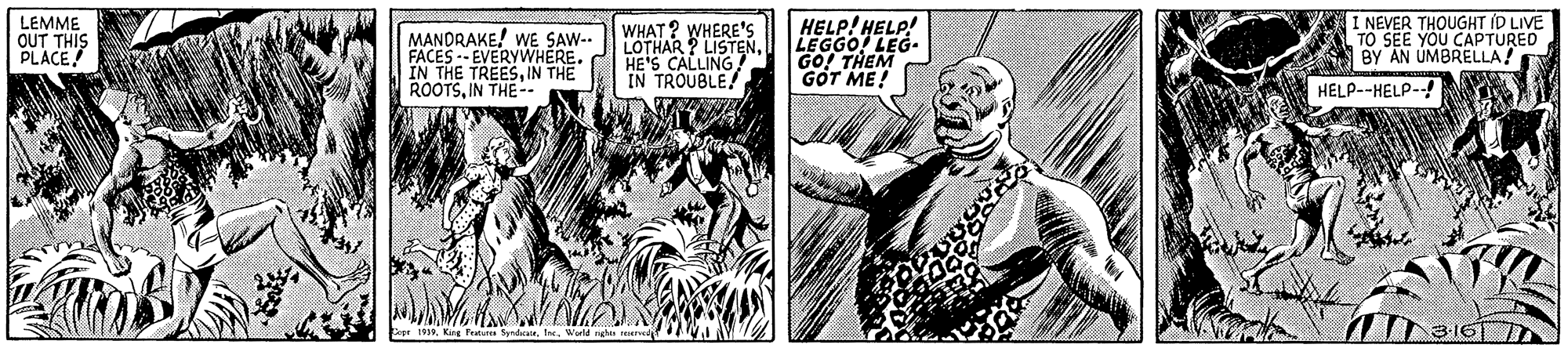 Line art OCR: LEMME OUT THIS PLACE FACES -- EVERYWHEREIN THE ROOTSIN THE-- WHAT? WHERE'S LOTHAR P LISTENHE'S CALLING IN TROUBLE HELP! HELP! LEGGO! LEG- GO! THEM GOT ME! I NEVER THOUGHT ID LIVE TO SEE YOU CAPTURED BY AN UMBRELLA! HELP--HELP-! 316 7D br 19Werd LEMME OUT THIS PLACE FACES -- EVERYWHEREIN THE TREESIN THE ROOTSIN THE-- WHAT? WHERE'S LOTHAR P LISTENHE'S CALLING IN TROUBLE HELP! HELP! LEGGO! LEG- GO! THEM GOT ME! I NEVER THOUGHT ID LIVE TO SEE YOU CAPTURED BY AN UMBRELLA! HELP--HELP-! 316 7D br 19Kae Fua Syndaca