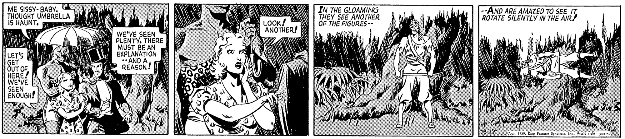 Art OCR: ME SISSY- BABYTHOUGHT UMBRELLA IS HAUNT. IN THE GLOAMING THEY SEE ANOTHER OF THE FIGURES-- --AND ARE AMAZED TO SEE IT ROTATE SILENTLY IN THE AIR! LOOK! ANOTHER! WE'VE SEEN PLENTY. THERE MUST BE AN EXPLÁNATION - AND A REASON! LET'S GET ÕUT OFHERE. WE'VE SEEN ENOUGH! 3-17 upe. 1999Wald nght- Oerved ME SISSY- BABYTHOUGHT UMBRELLA IS HAUNT. IN THE GLOAMING THEY SEE ANOTHER OF THE FIGURES-- --AND ARE AMAZED TO SEE IT ROTATE SILENTLY IN THE AIR! LOOK! ANOTHER! WE'VE SEEN PLENTY. THERE MUST BE AN EXPLÁNATION - AND A REASON! LET'S GET ÕUT OFHERE. WE'VE SEEN ENOUGH! 3-17 upe. 1999King Feature SyndiasWald nght- Oerved