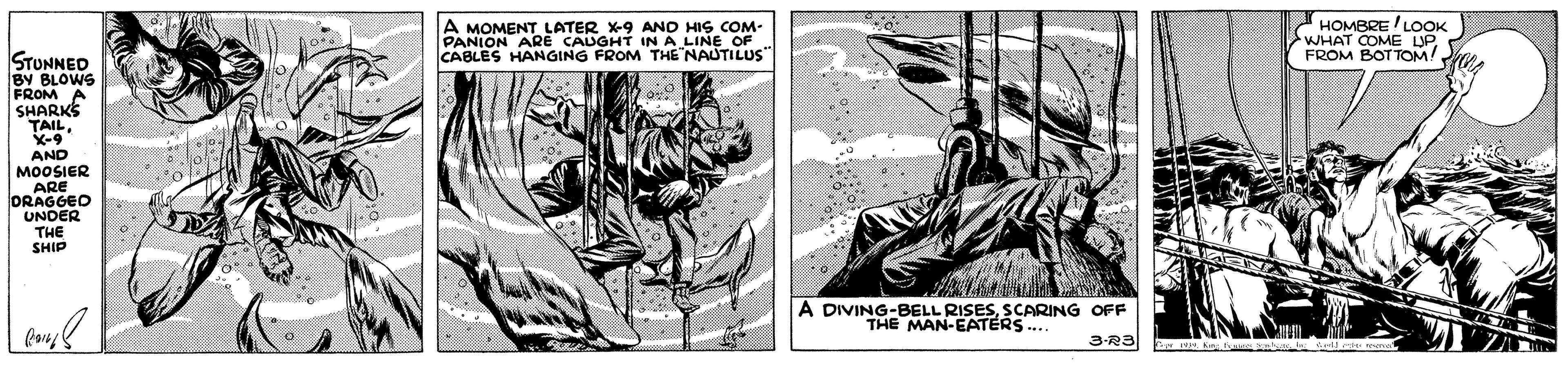 Printmaking OCR: A MOMENT LATER X-9 AND HIS COM- PANION ARE CAUGHT IN A LINE OF CABLES HANGING FROM THE NAUTILUS " HOMBRE LOOK WHAT COME LPFROM BOTTOM UA STUNNED BY BLOWS FROM A SHARKS TAILX-9 AND DRAGGED UNDER THE SHIP A DIVING-BELL RISESSCARING OFF THE MAN-EATERS. 3-R3 A MOMENT LATER X-9 AND HIS COM- PANION ARE CAUGHT IN A LINE OF CABLES HANGING FROM THE NAUTILUS " HOMBRE LOOK WHAT COME LPFROM BOTTOM UA STUNNED BY BLOWS FROM A SHARKS TAILX-9 AND DRAGGED UNDER THE SHIP A DIVING-BELL RISESSCARING OFF THE MAN-EATERS. 3-R3