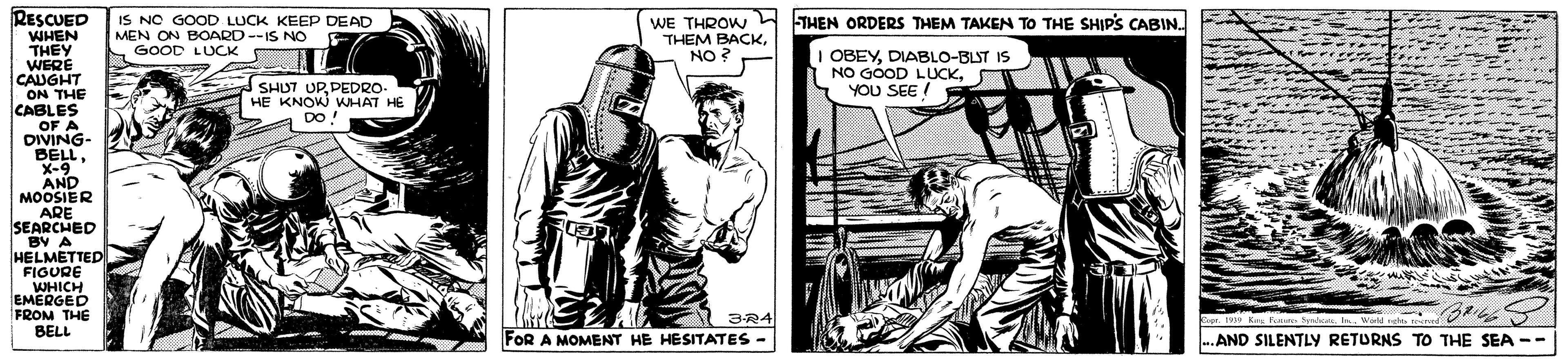 Art OCR: RESCUED IS NO GOOD LUCK KEEP DEAD MEN ON BOARD--IS NO GOOD LUCK WE THROW THEN ORDERS THEM TAKEN TO THE SHIPS CABIN. THEM BACKNO ? WHEN THEY WERE CAUGHT ON THE CABLES OF A DIVING- BELLX-9 AND MOOSIER ARE SEARCHED BV A HELMETTED FIGURE WHICH EMERGED FROM THE BELL OBEYDIABLO-BLST IS NO GOOD LUCKYOU SEE ! SHUT UPDEDRO- HE KNOW WHAT HE DO! 3R4 er. 1 k F FOR A MOMENT HE HESITATES - AND SILENTLY RETURNS TO THE SEA -- RESCUED IS NO GOOD LUCK KEEP DEAD MEN ON BOARD--IS NO GOOD LUCK WE THROW THEN ORDERS THEM TAKEN TO THE SHIPS CABIN. THEM BACKNO ? WHEN THEY WERE CAUGHT ON THE CABLES OF A DIVING- BELLX-9 AND MOOSIER ARE SEARCHED BV A HELMETTED FIGURE WHICH EMERGED FROM THE BELL OBEYDIABLO-BLST IS NO GOOD LUCKYOU SEE ! SHUT UPDEDRO- HE KNOW WHAT HE DO! 3R4 er. 1 k F FOR A MOMENT HE HESITATES - AND SILENTLY RETURNS TO THE SEA --