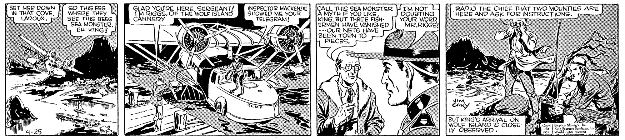 Hat OCR: SO THIS EES WHERE THEY SEE THIS BCEG SEA MONSTE SET ÇALL THIS SEA MONSTER I'M NOT A MYTH IF YOU LIKEBUT THREE FISH- ERMÉN HAVE VANISHED ..OUR NETS HAVE BEEN TORN TO - h PIECES. RADIOTHE CHIEF THAT TWO MOUNTIES ARE HERE AND ASK FOR INSTRUCTIONS. DOWN THAT COVE 1 LAROUX. GLAD YOU'RE HERESERGEANT! I'M RIGGSOF THE WOLF ISLAND CÁNNERY INSPECTOR MACKENZIE SHOWED ME YOUR TELEGRAM! DOUBTING YOUR WORD MR.RIGGS BUT KING'S ARRIVAL ON SloLY OBSERVED. SO THIS EES WHERE THEY SEE THIS BCEG SEA MONSTE SET ÇALL THIS SEA MONSTER I'M NOT A MYTH IF YOU LIKEBUT THREE FISH- ERMÉN HAVE VANISHED ..OUR NETS HAVE BEEN TORN TO - h PIECES. RADIOTHE CHIEF THAT TWO MOUNTIES ARE HERE AND ASK FOR INSTRUCTIONS. DOWN THAT COVE 1 LAROUX. GLAD YOU'RE HERESERGEANT! I'M RIGGSOF THE WOLF ISLAND CÁNNERY INSPECTOR MACKENZIE SHOWED ME YOUR TELEGRAM! DOUBTING YOUR WORD MR.RIGGS BUT KING'S ARRIVAL ON SloLY OBSERVED.