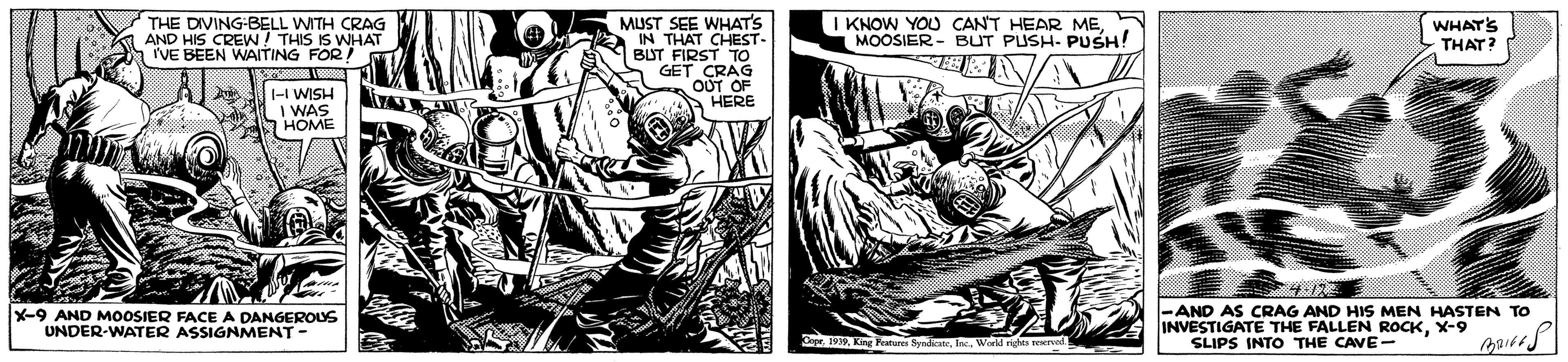 Fictional character OCR: THE DIVING-BELL WITH CRAG AND HIS CREWN! THIS IS WHAT IVE BEEN WAITING FOR! MUST SEE WHATS IN THAT CHEST- BUT FIRST TO GET CRAG OUT OF HERE I KNOW YOU CANT HEAR MEMOOSIER- BUT PUSH- PUSH! WHAT'S THAT? |-I WISH 11 HOME 4.122 -AND AS CRAG AND HIS MEN HASTEN TO INVESTIGATE THE FALLEN ROCKX-9 SLIPS INTO THE CAVE- X-9 AND MOOSIER FACE A DANGEROUS UNDER-WATER ASSIGNMENT- Cope 19World righs THE DIVING-BELL WITH CRAG AND HIS CREWN! THIS IS WHAT IVE BEEN WAITING FOR! MUST SEE WHATS IN THAT CHEST- BUT FIRST TO GET CRAG OUT OF HERE I KNOW YOU CANT HEAR MEMOOSIER- BUT PUSH- PUSH! WHAT'S THAT? |-I WISH 11 HOME 4.122 -AND AS CRAG AND HIS MEN HASTEN TO INVESTIGATE THE FALLEN ROCKX-9 SLIPS INTO THE CAVE- X-9 AND MOOSIER FACE A DANGEROUS UNDER-WATER ASSIGNMENT- Cope 19King Fat SyrdWorld righs