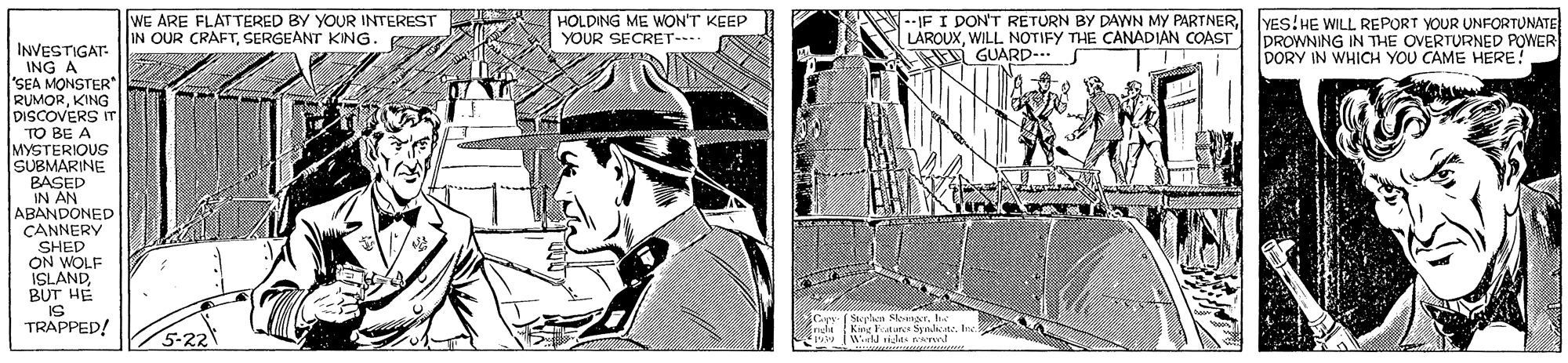 Line art OCR: WE ARE FLATTERED BY YOUR INTEREST IN OUR CRAFTSERGEANT KING. HOLDING ME WON'T KEEP YOUR SECRET- --IF I DON'T RETURN BY DAYWN MY PARTNERl IYES!HE WILL REPORT YOUR UNFORTUNATE LAROUXWILL NOTIFY THE CANADIAN COAST EN GUARD S DROWNING IN THE OVERTURNED POWER DORY IN WHICH YOU CAME HERE! INVESTIGAT- ING A 'SEA MONSTER RUMORKING DISCOVERS T TO BE A MYSTERIOUS SUBMARINE BASED IN AN ABANDONED CANNERY SHED ON WOLF ISLANDBUT HE IS TRAPPED! ndu Kane Fatur Snte puw Wiuld siales nwemt WE ARE FLATTERED BY YOUR INTEREST IN OUR CRAFTSERGEANT KING. HOLDING ME WON'T KEEP YOUR SECRET- --IF I DON'T RETURN BY DAYWN MY PARTNERl IYES!HE WILL REPORT YOUR UNFORTUNATE LAROUXWILL NOTIFY THE CANADIAN COAST EN GUARD S DROWNING IN THE OVERTURNED POWER DORY IN WHICH YOU CAME HERE! INVESTIGAT- ING A 'SEA MONSTER RUMORKING DISCOVERS T TO BE A MYSTERIOUS SUBMARINE BASED IN AN ABANDONED CANNERY SHED ON WOLF ISLANDBUT HE IS TRAPPED! ndu Kane Fatur Snte puw Wiuld siales nwemt