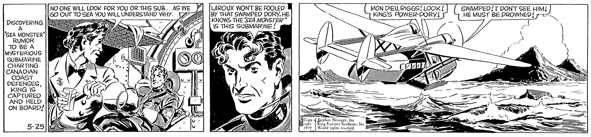 Triangle OCR: LAROUX WONT BE FOOLED BY THÁT SWAMPED DORY. HE KNOWS THE SEA MONSTER IS THIS SUBMARINE! MON DIEURIGGS! LOOK! GKING'S FOWER-DORY! SWAMPED!I DON'T SEE HIM. HE MUST BE PROWNED! NO ONE WILL LOOK FOR YOU OR THIS SUB. AS WE GO OUT TO SEA YOU WILL UNDERSTAND WHY. V DISCOVERING 'SEA MONSTER RUMOR TO BE A MYGTERIOUS SUBMARINE CHARTING CANADIAN COAST DEFENSES KING IS CAPTURED AND HELD ON BOARD! 5-25 le Fratures SwadateInc Wirl ndes rOuved LAROUX WONT BE FOOLED BY THÁT SWAMPED DORY. HE KNOWS THE SEA MONSTER IS THIS SUBMARINE! MON DIEURIGGS! LOOK! GKING'S FOWER-DORY! SWAMPED!I DON'T SEE HIM. HE MUST BE PROWNED! NO ONE WILL LOOK FOR YOU OR THIS SUB. AS WE GO OUT TO SEA YOU WILL UNDERSTAND WHY. V DISCOVERING 'SEA MONSTER RUMOR TO BE A MYGTERIOUS SUBMARINE CHARTING CANADIAN COAST DEFENSES KING IS CAPTURED AND HELD ON BOARD! 5-25 le Fratures SwadateInc Wirl ndes rOuved