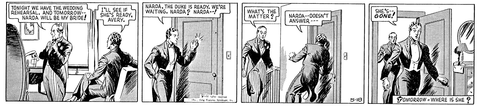 Blazer OCR: TONIGHT WE HAVE THE WEDDING REHEARSAL. AND TOMORROW- I'LL SEE IF SHE'S READYAVERY. NARDAWE'RE WAITING. NARDA? NARDA-- WHAT'S THE MATTER ? SHONE! NARDA--DOESN'T ANSWER --- 5-18 TOMORROW = WHERE IS SHE ? Smdair TONIGHT WE HAVE THE WEDDING REHEARSAL. AND TOMORROW- I'LL SEE IF SHE'S READYAVERY. NARDATHE DUKE IS READYWE'RE WAITING. NARDA? NARDA-- WHAT'S THE MATTER ? SHONE! NARDA--DOESN'T ANSWER --- 5-18 TOMORROW = WHERE IS SHE ? Smdair