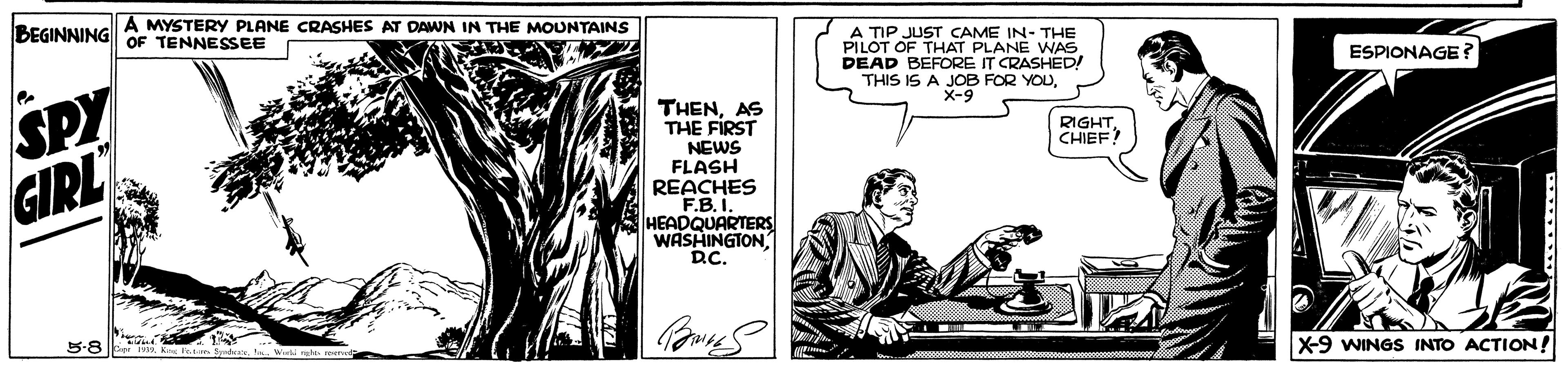 Comic book OCR: BEGINNING A MYSTERY PLANE CRASHES AT DAWN IN THE MOUNTAINS OF TENNESSEE A TIP JUST CAME IN- THE PILOT OF THAT PLANE WAS DEAD BEFORE IT CRASHED! THIS IS A JOB FOR YOUX-9 ESPIONAGE? SPY GIRL THENAS THE FIRST RIGHTCHIEF NEWS FLASH REACHES F.B. I. HEADQUARTERS WASHINGTON D.C. 5-8 X9 WINGS INTO ACTION! BEGINNING A MYSTERY PLANE CRASHES AT DAWN IN THE MOUNTAINS OF TENNESSEE A TIP JUST CAME IN- THE PILOT OF THAT PLANE WAS DEAD BEFORE IT CRASHED! THIS IS A JOB FOR YOUX-9 ESPIONAGE? SPY GIRL THENAS THE FIRST RIGHTCHIEF NEWS FLASH REACHES F.B. I. HEADQUARTERS WASHINGTON D.C. 5-8 X9 WINGS INTO ACTION!